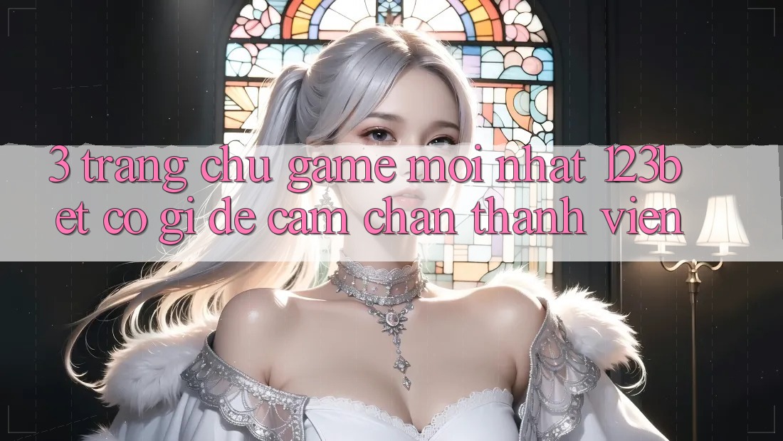 3. Trang chủ Game Mới nhất 123bet Có Gì Để Cầm Chân Thành viên?