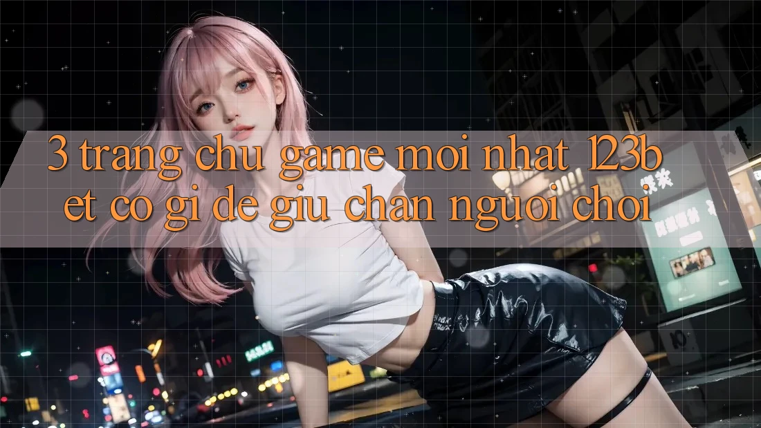 3. Trang chủ Game Mới nhất 123bet Có Gì Để Giữ Chân Người Chơi? 3. Trang chủ Game Mới nhất 123bet Có Gì Để Giữ Chân Người Chơi?