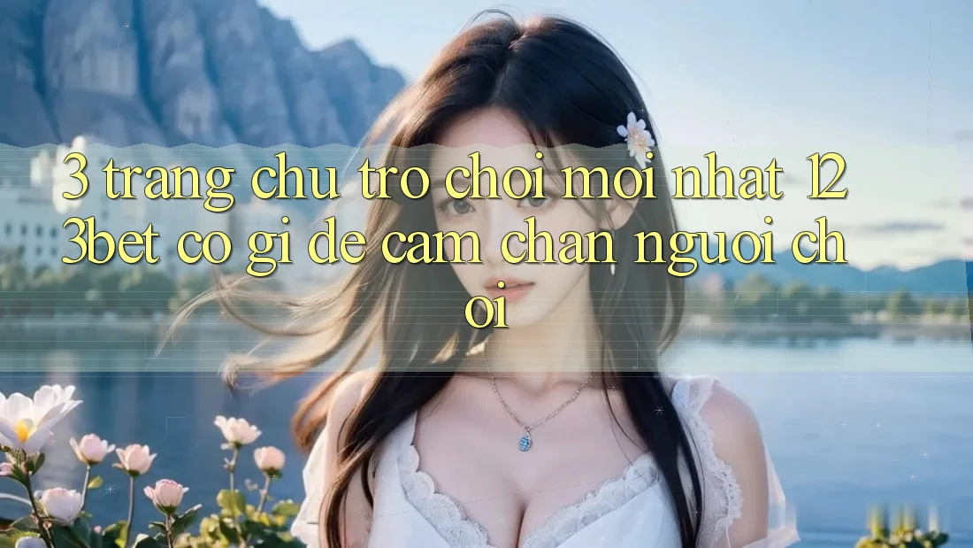 3. Trang chủ Trò chơi Mới nhất 123bet Có Gì Để Cầm Chân Người Chơi?