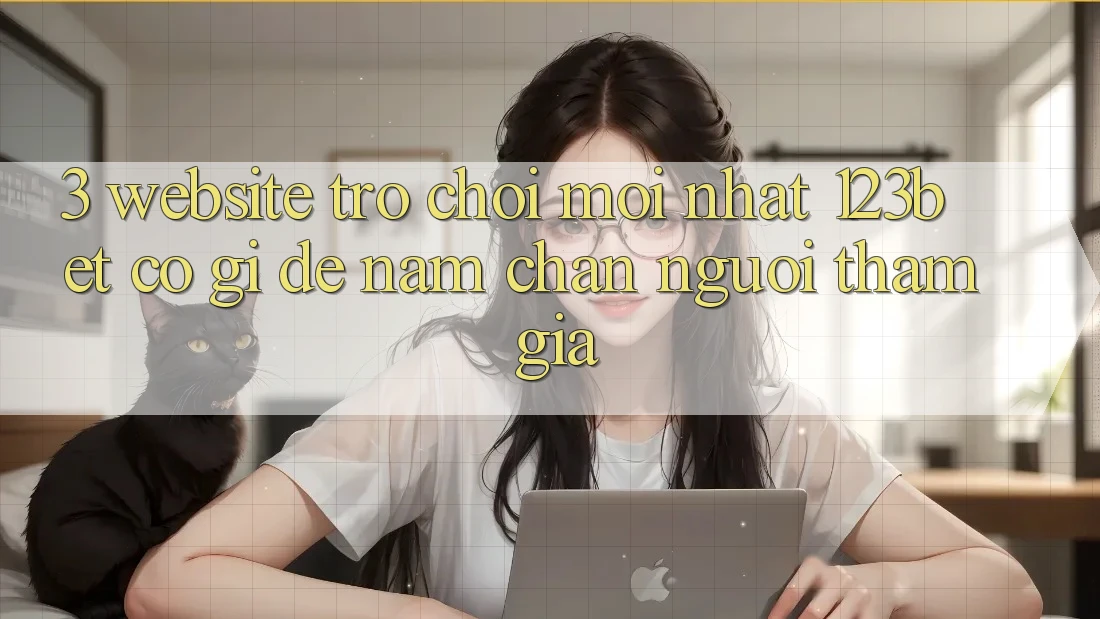3. Website Trò chơi Mới nhất 123bet Có Gì Để Nắm Chân Người tham gia? 3. Website Trò chơi Mới nhất 123bet Có Gì Để Nắm Chân Người tham gia?