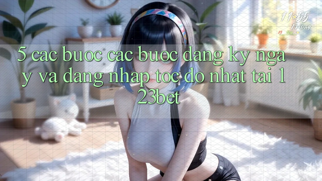 5. Các bước Các Bước Đăng ký ngay Và Đăng Nhập Tốc độ Nhất Tại 123bet 5. Các bước Các Bước Đăng ký ngay Và Đăng Nhập Tốc độ Nhất Tại 123bet