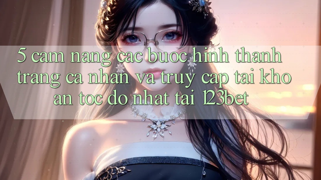 5. Cẩm nang Các Bước Hình thành trang cá nhân Và Truy cập tài khoản Tốc độ Nhất Tại 123bet