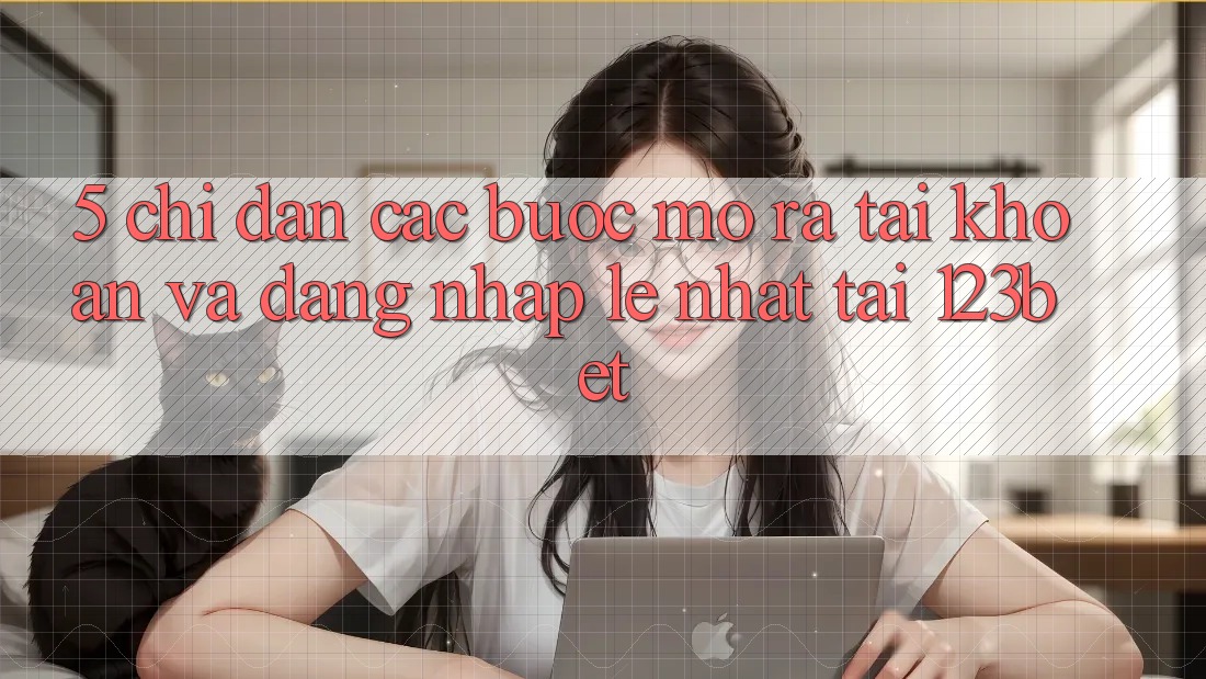 5. Chỉ dẫn Các Bước Mở ra tài khoản Và Đăng Nhập Lẹ Nhất Tại 123bet 5. Chỉ dẫn Các Bước Mở ra tài khoản Và Đăng Nhập Lẹ Nhất Tại 123bet
