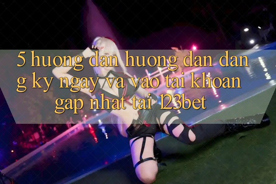 5. Hướng Dẫn Hướng dẫn Đăng ký ngay Và Vào tài khoản Gấp Nhất Tại 123bet 5. Hướng Dẫn Hướng dẫn Đăng ký ngay Và Vào tài khoản Gấp Nhất Tại 123bet