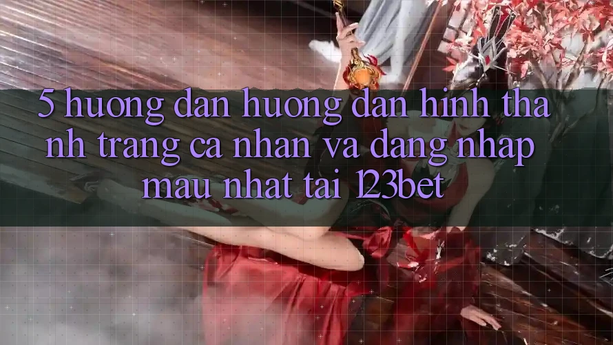 5. Hướng dẫn Hướng dẫn Hình thành trang cá nhân Và Đăng Nhập Mau Nhất Tại 123bet