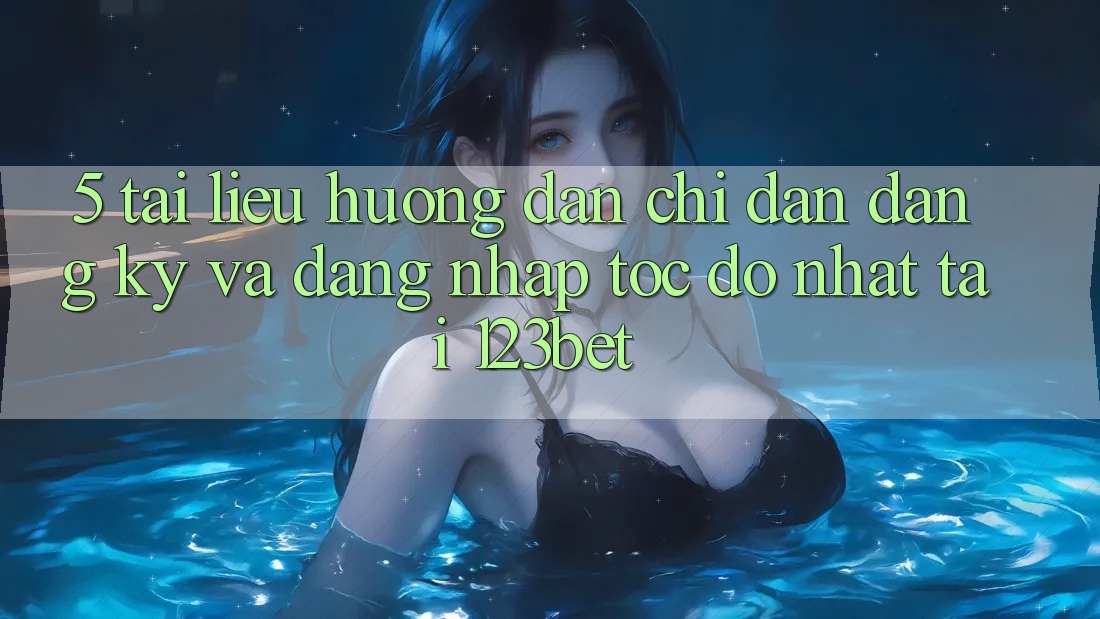 5. Tài liệu hướng dẫn Chỉ dẫn Đăng Ký Và Đăng Nhập Tốc độ Nhất Tại 123bet 5. Tài liệu hướng dẫn Chỉ dẫn Đăng Ký Và Đăng Nhập Tốc độ Nhất Tại 123bet