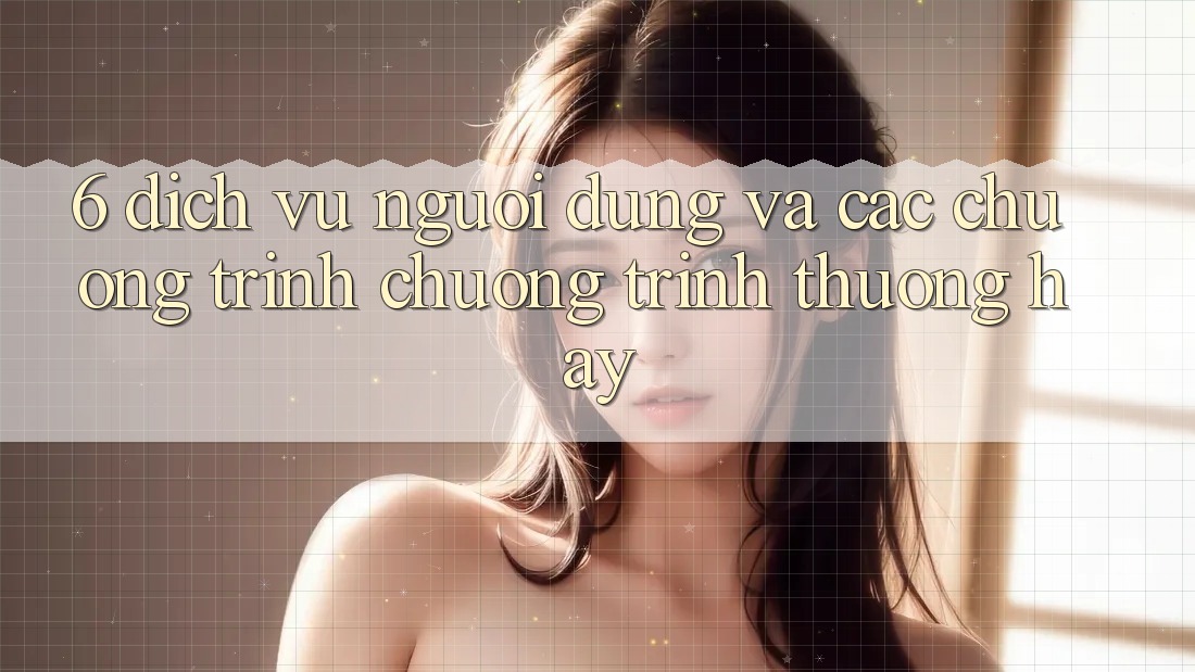 6. Dịch Vụ Người dùng Và Các Chương Trình Chương trình thưởng Hay 6. Dịch Vụ Người dùng Và Các Chương Trình Chương trình thưởng Hay