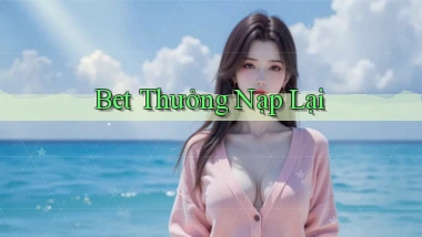 bet Thưởng nạp lại