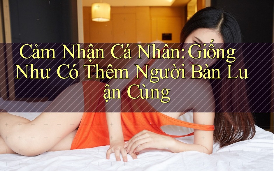 Cảm Nhận Cá Nhân: Giống Như Có Thêm Người Bàn Luận Cùng