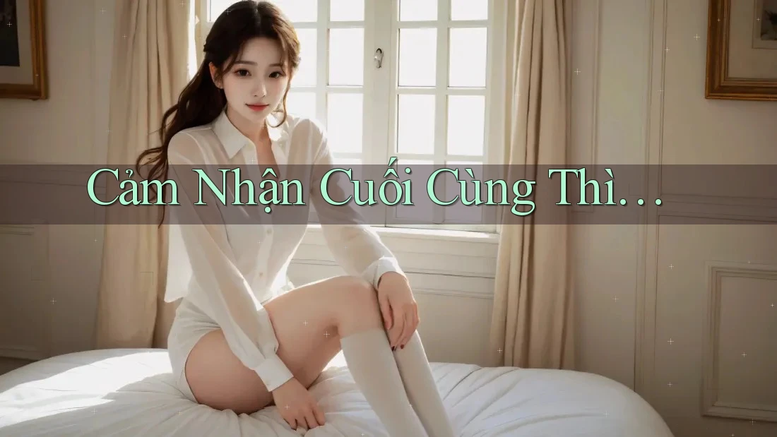 Cảm Nhận Cuối Cùng Thì. . .