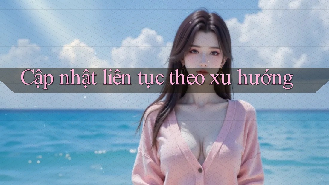 Cập nhật liên tục theo xu hướng