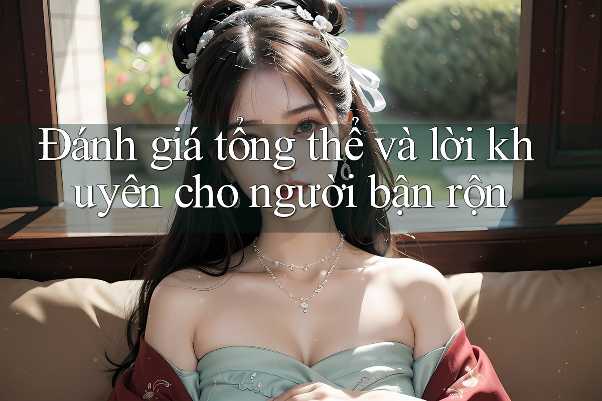 Đánh giá tổng thể và lời khuyên cho người bận rộn Đánh giá tổng thể và lời khuyên cho người bận rộn
