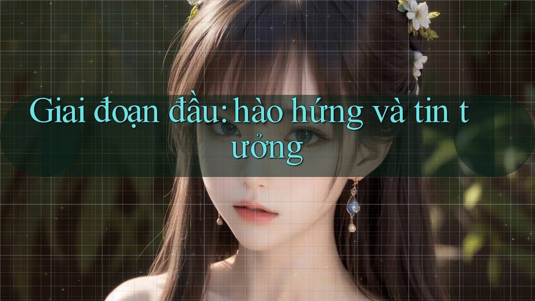 Giai đoạn đầu: hào hứng và tin tưởng Giai đoạn đầu: hào hứng và tin tưởng