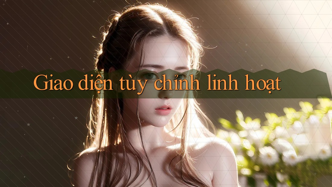 Giao diện tùy chỉnh linh hoạt