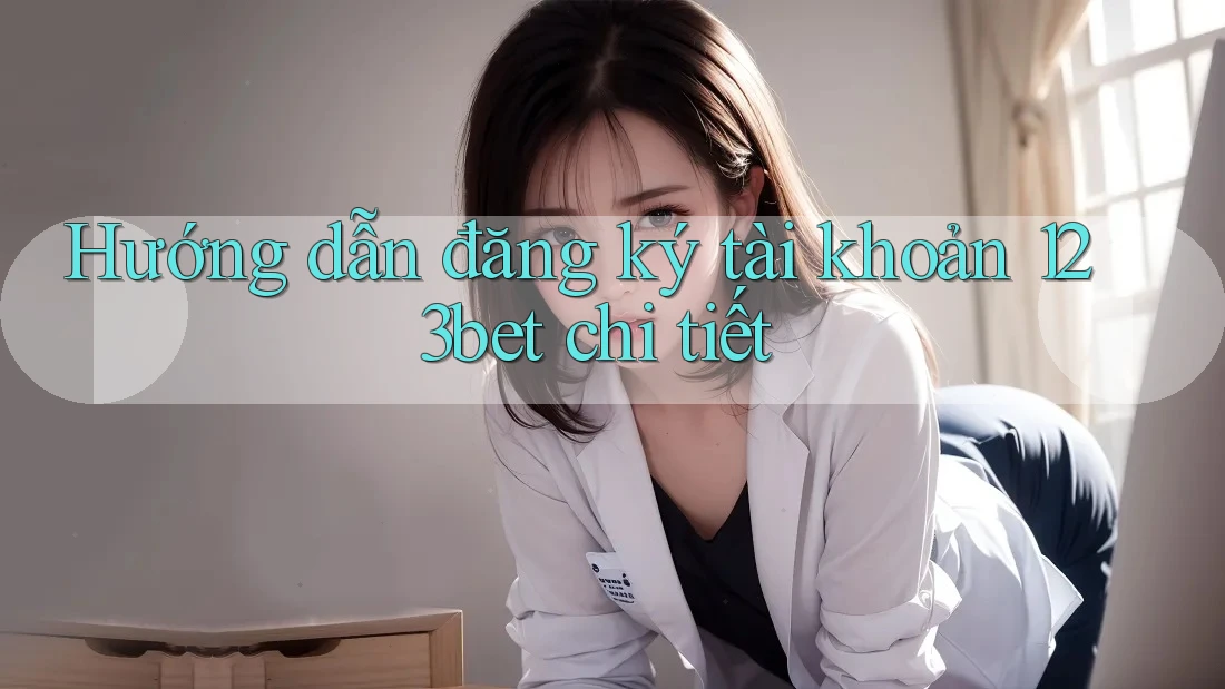 Hướng dẫn đăng ký tài khoản 123bet chi tiết Hướng dẫn đăng ký tài khoản 123bet chi tiết