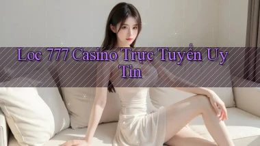 loc 777 casino trực tuyến uy tín