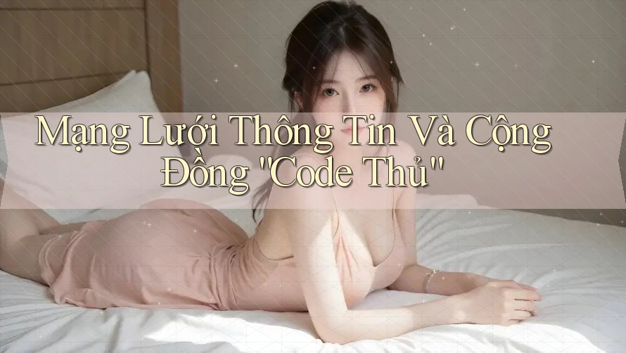 Mạng Lưới Thông Tin Và Cộng Đồng “Code Thủ”