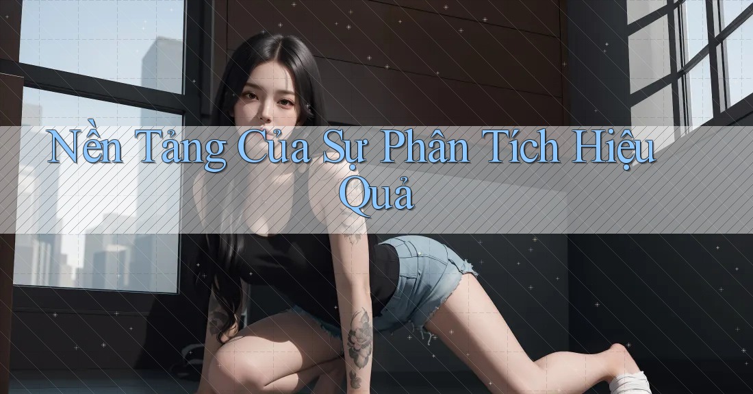 Nền Tảng Của Sự Phân Tích Hiệu Quả