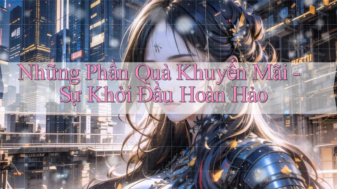 Những Phần Quà Khuyến Mãi - Sự Khởi Đầu Hoàn Hảo
