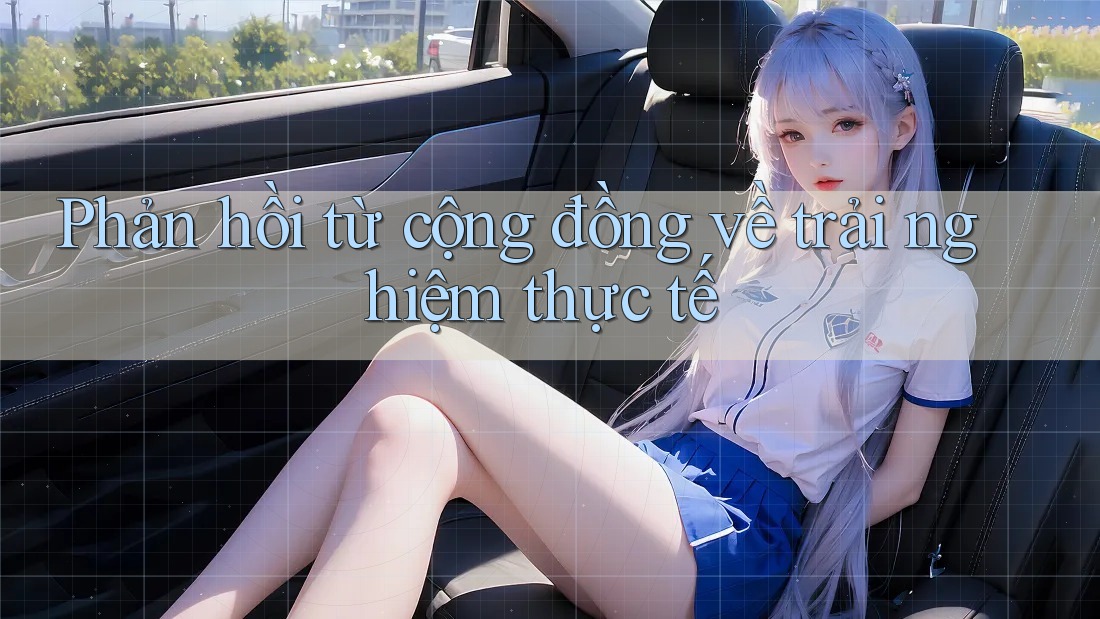Phản hồi từ cộng đồng về trải nghiệm thực tế