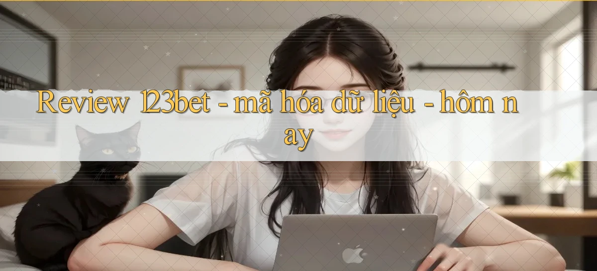 Review 123bet   mã hóa dữ liệu   hôm nay