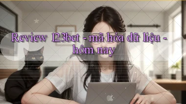 Review 123bet   mã hóa dữ liệu   hôm nay