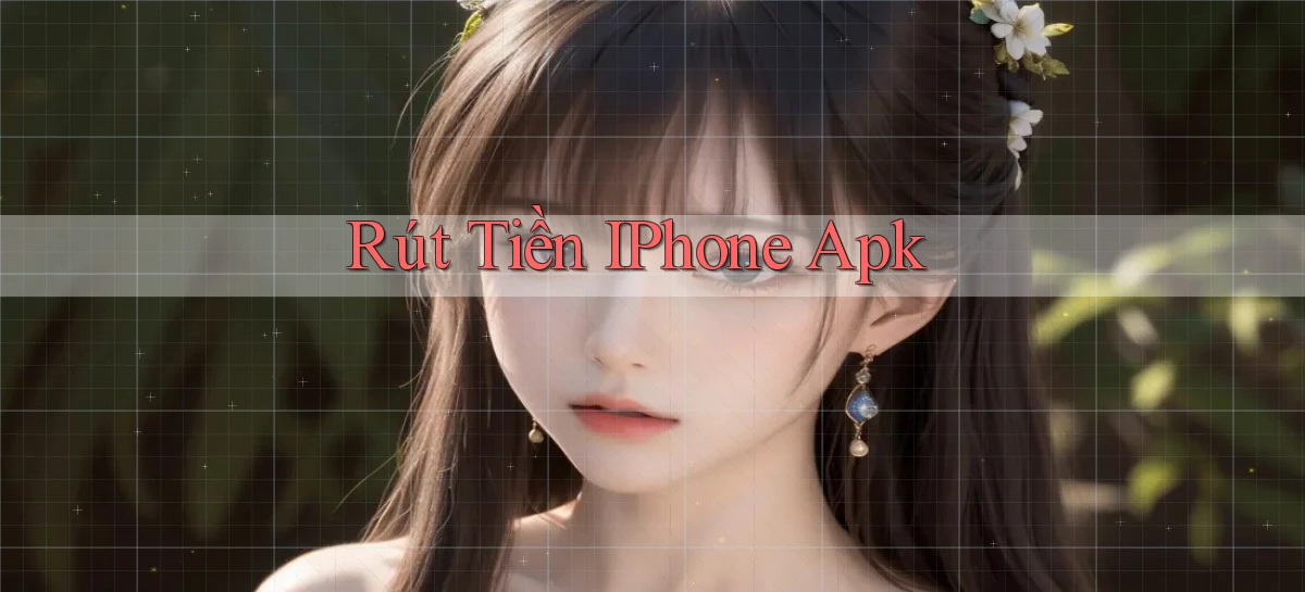 Rút tiền iPhone apk