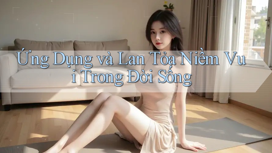 Ứng Dụng và Lan Tỏa Niềm Vui Trong Đời Sống