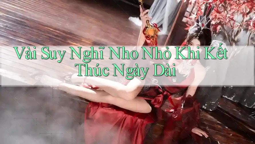 Vài Suy Nghĩ Nho Nhỏ Khi Kết Thúc Ngày Dài Vài Suy Nghĩ Nho Nhỏ Khi Kết Thúc Ngày Dài