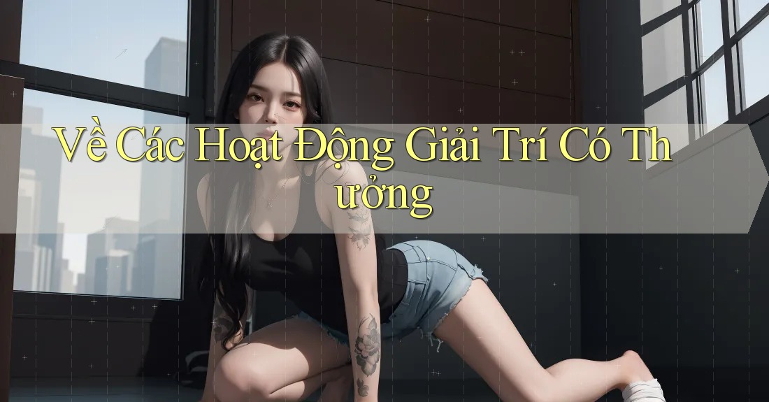 Về Các Hoạt Động Giải Trí Có Thưởng