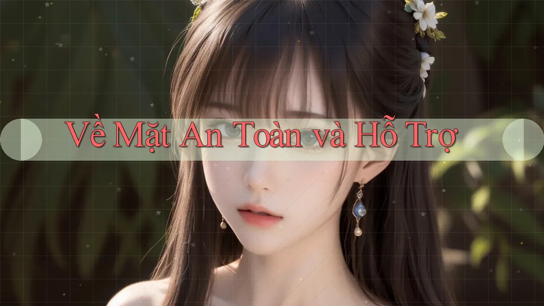 Về Mặt An Toàn và Hỗ Trợ