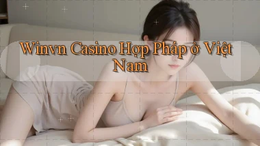 winvn  casino hợp pháp ở việt nam