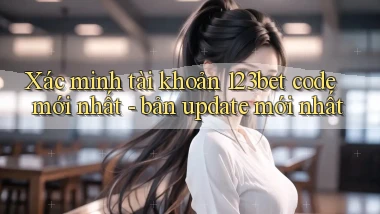Xác minh tài khoản 123bet code mới nhất   bản update mới nhất
