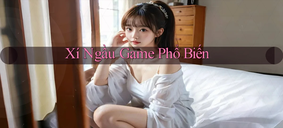 Xí ngầu Game phổ biến