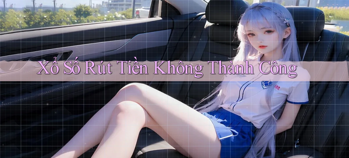Xổ số Rút tiền không thành công