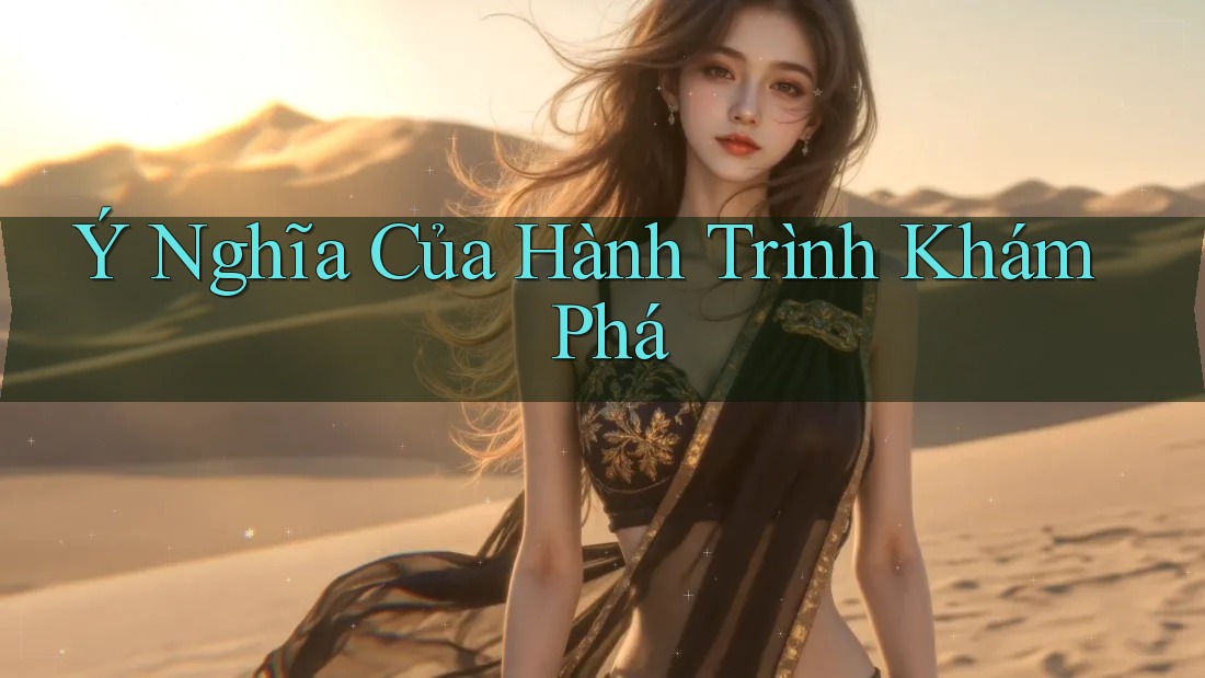 Ý Nghĩa Của Hành Trình Khám Phá
